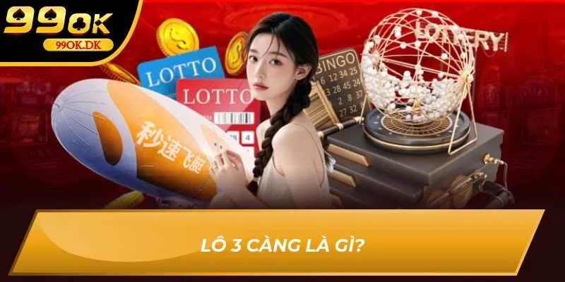 Lô 3 càng 99OK là gì?