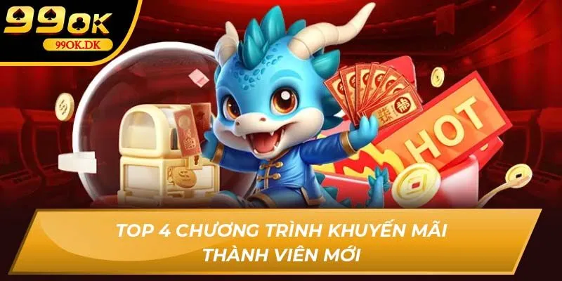 Top 4 chương trình khuyến mãi thành viên mới 99OK