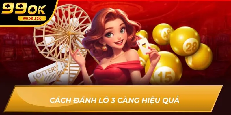 Cách đánh lô 3 càng 99OK hiệu quả