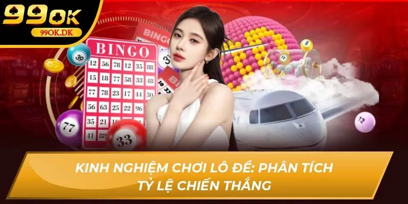 Kinh nghiệm chơi lô đề: Phân tích tỷ lệ chiến thắng OK9