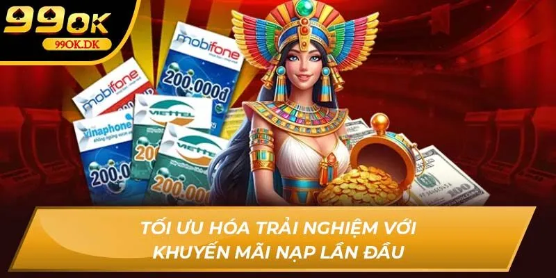 Tối ưu hóa trải nghiệm với khuyến mãi nạp lần đầu 99OK