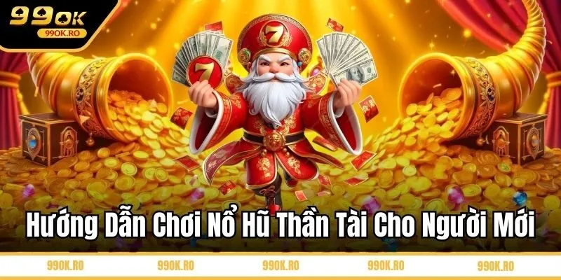 Hướng dẫn chơi nổ hũ Thần Tài